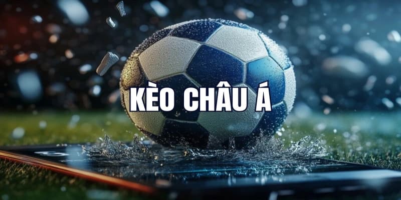 Tỷ lệ kèo châu Á tổng quan